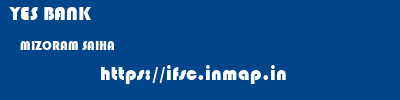 YES BANK  MIZORAM SAIHA    ifsc code